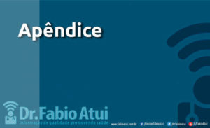 Apêndice - Por Dr Fabio Atui - Cirurgia do Aparelho Digestivo e Coloproctologista