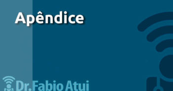 Apêndice - Por Dr Fabio Atui - Cirurgia do Aparelho Digestivo e Coloproctologista