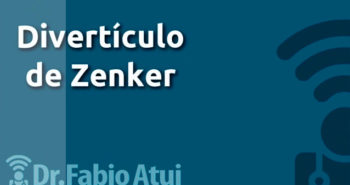 Divertículo de Zenker - Por Dr Fabio Atui - Cirurgia do Aparelho Digestivo e Coloproctologista