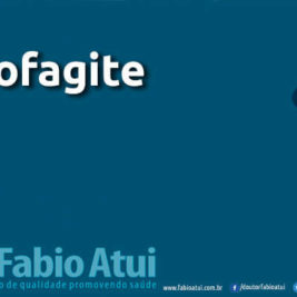 Esofagite - Por Dr Fabio Atui - Cirurgia do Aparelho Digestivo e Coloproctologista