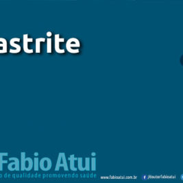 Destacada Gastrite - Por Dr Fabio Atui - Cirurgia do Aparelho Digestivo e Coloproctologista