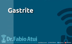 Destacada Gastrite - Por Dr Fabio Atui - Cirurgia do Aparelho Digestivo e Coloproctologista