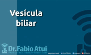 Vesicula Biliar - Por Dr Fabio Atui - Cirurgia do Aparelho Digestivo e Coloproctologista