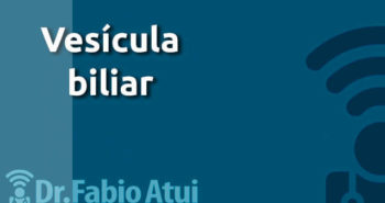 Vesicula Biliar - Por Dr Fabio Atui - Cirurgia do Aparelho Digestivo e Coloproctologista