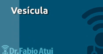 Vesícula - Por Dr Fabio Atui - Cirurgia do Aparelho Digestivo e Coloproctologista