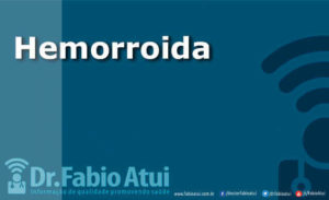 Hemorroida - Por Dr Fabio Atui - Cirurgia do Aparelho Digestivo e Coloproctologista