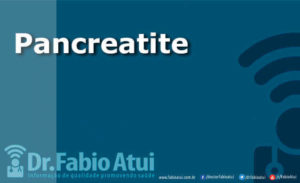 Pancreatite - Intolerância à lactose - Por Dr Fabio Atui - Cirurgia do Aparelho Digestivo e Coloproctologista