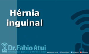 Hérnia Inguinal - Intolerância à lactose - Por Dr Fabio Atui - Cirurgia do Aparelho Digestivo e Coloproctologista