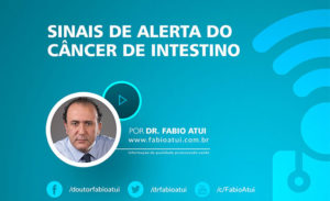 Sinais de alerta do câncer de intestino - Dr Fabio Atui - Cirurgia do Aparelho Digestivo e Coloproctologista