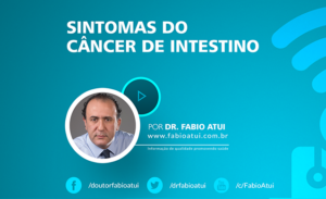 Sintomas de câncer no intestino - Dr Fabio Atui - Cirurgia do Aparelho Digestivo e Coloproctologista